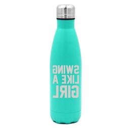 17 oz Double Wall Water Bottle Swing Like A Girl Golf Softba