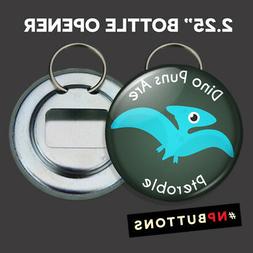 Dino Puns Are Pteroble Keychain Bottle Opener 2.25" funny Di